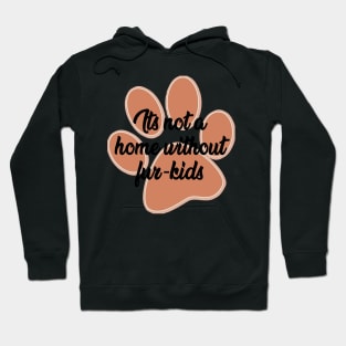 It's not a home without fur- kids Hoodie